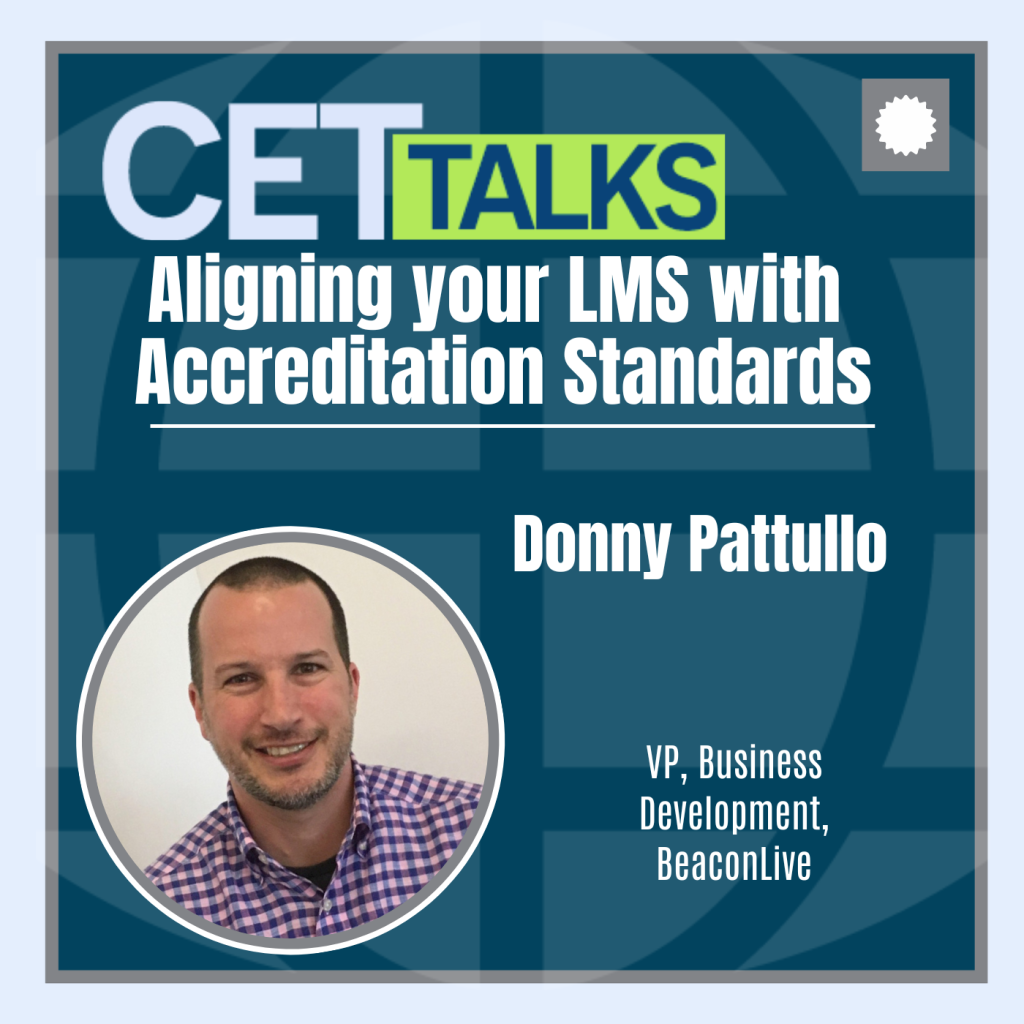 CET Talks podcast episode 14 featuring Donny Pattullo, Vice President of Business Development at BeaconLive. Donny is shown on the bottom left of the graphic. The episode s titled “Aligning you LMS with Accreditation Standards."