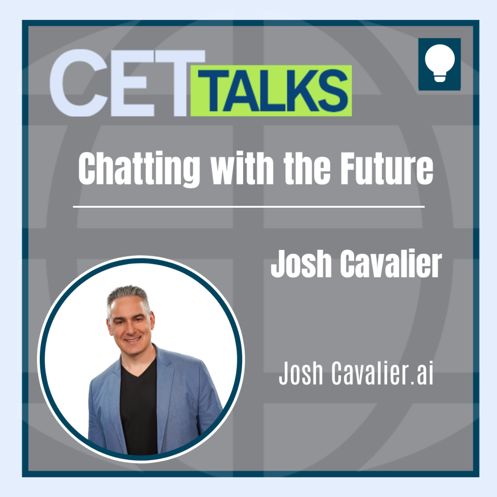 CET Talks podcast episode 19 featuring Josh Cavalier of JoshCavalier.ai. Josh is shown on the bottom left of the graphic. The episode title, “Chatting With the Future” is in the center of the graphic.