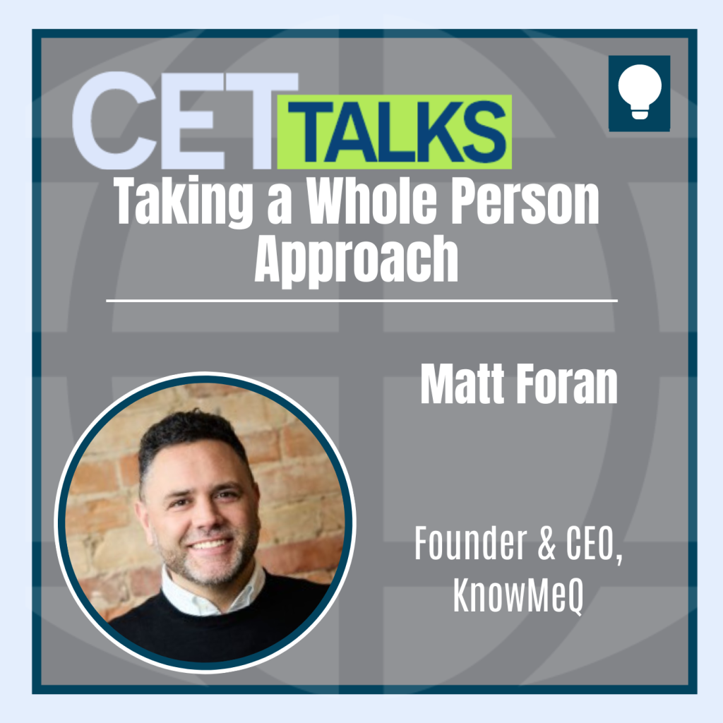 CET Talks podcast episode 12 featuring Matt Foran, founder & CEO of KnowMeQ. Matt is shown on the bottom left of the graphic. The episode title, “Taking a Whole Person Approach to Skills Assessment” is in the center of the graphic.