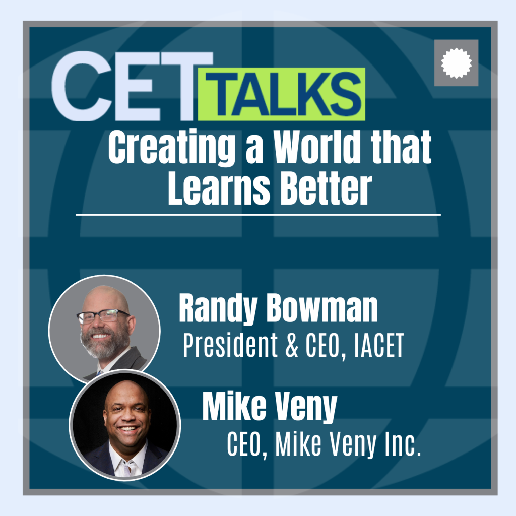 CET Talks podcast episode 18 featuring Randy Bowman, President and CEO of the International Association for Continuing Education and Training and Mike Veny, CEO of Mike Veny Incorporated. Mike and Randy are pictured on the bottom left of the graphic.