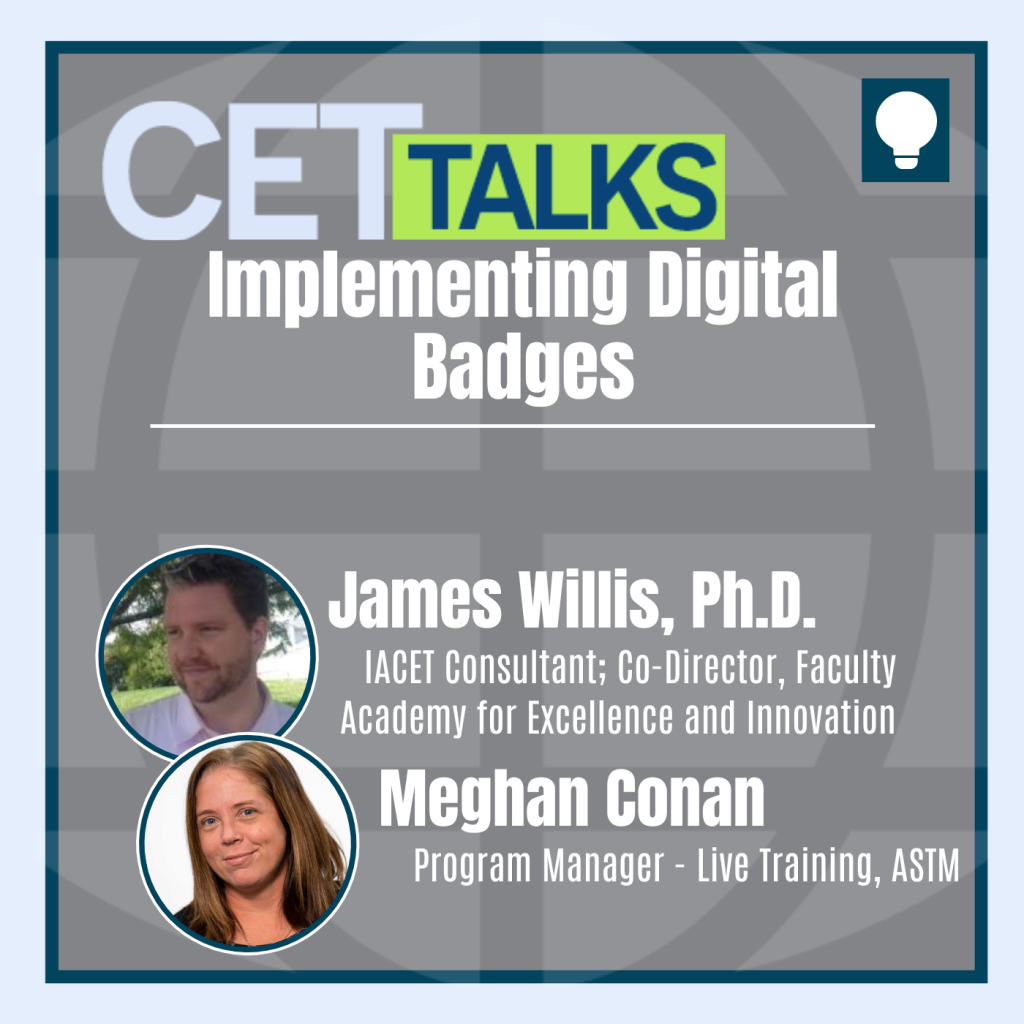 CET Talks podcast episode 10 featuring James E. Willis, of the University of Indianapolis, and Meghan Conan, of ASTM International. James and Meghan are shown on the bottom left of graphic. The episode is titled "Implementing Digital Badges."