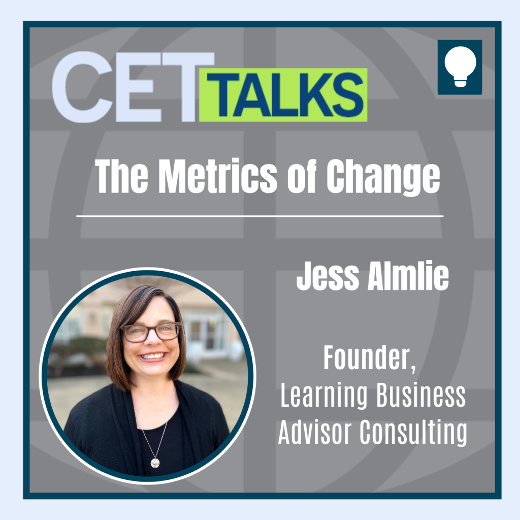 CET Talks podcast episode 22 featuring Jess Almlie who is the Founder of Learning Business Advisor Consulting. Jess is pictured on the bottom left of the graphic. The episode title, “The Metrics of Change” is in the center of the graphic.