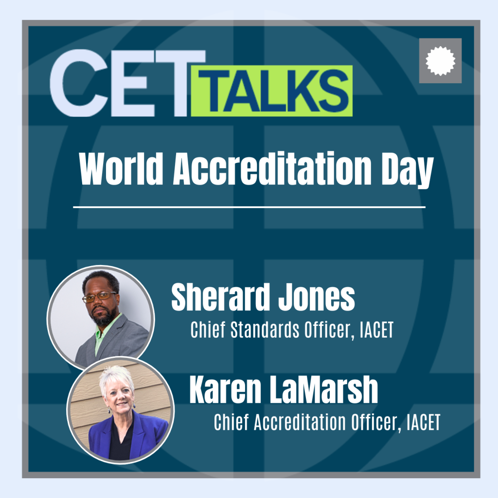 CET Talks podcast episode 3 featuring Sherard Jones, Chief Standards Officer of IACET and Karen LaMarsh, Chief Accreditation Officer of IACET. Sherard and Karen are shown on the bottom left of graphic. The episode is titled “World Accreditation Day.”