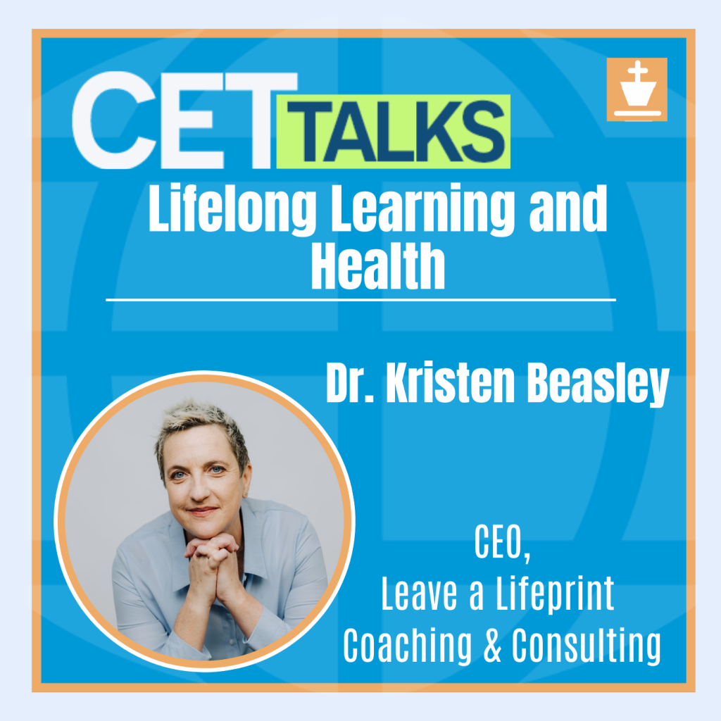 CET Talks podcast episode 6 featuring Dr. Kristin Beasley is also CEO/President of Leave a Lifeprint Academy. Kristin is pictured on the bottom left of the graphic. The episode title, “Lifelong Learning and Health” is in the center of the graphic.