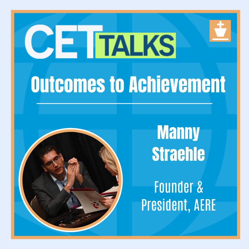 CET Talks podcast episode 20 features Manny Straehle, the Founder and President of AERE. Manny is pictured on the bottom left of the graphic. The episode title, “Outcome to Achievement" is in the middle.