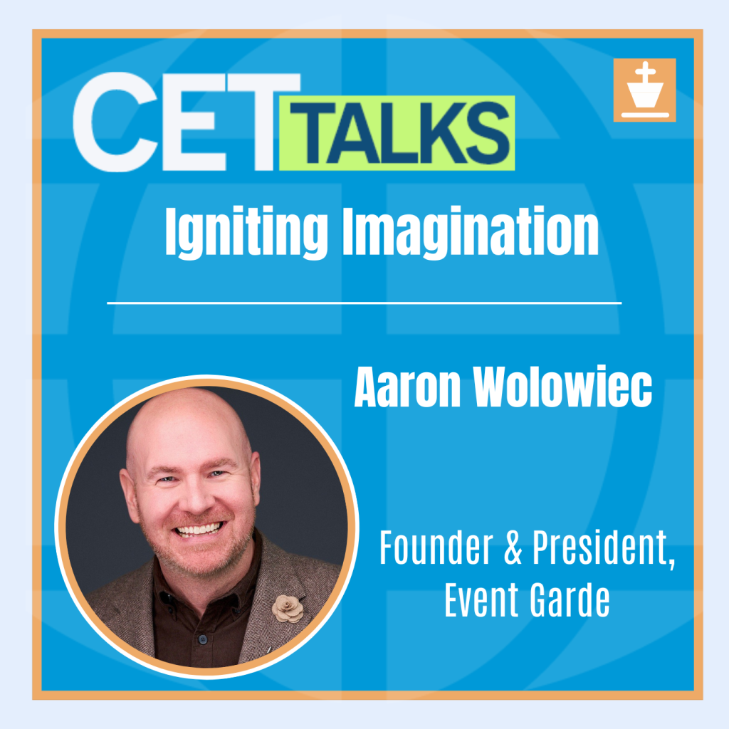 CET Talks podcast episode 23 featuring Aaron Wolowiec who is the Founder and CEO of Event Garde. Jess is pictured on the bottom left of the graphic. The episode title, “Igniting Imagination” is in the center of the graphic.